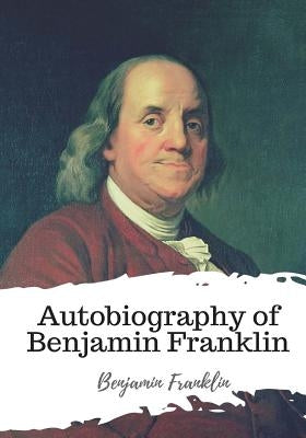 Autobiography of Benjamin Franklin by Franklin, Benjamin