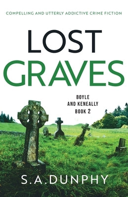 Lost Graves: Compelling and utterly addictive crime fiction by Dunphy, S. a.