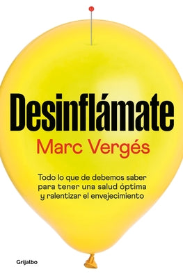 Desinflámate: Todo Lo Que Debes Saber Para Tener Una Salud Óptima Y Ralentizar E L Envejecimiento / De-Bloat Yourself: Everything You Need to Know to by Vergés, Marc