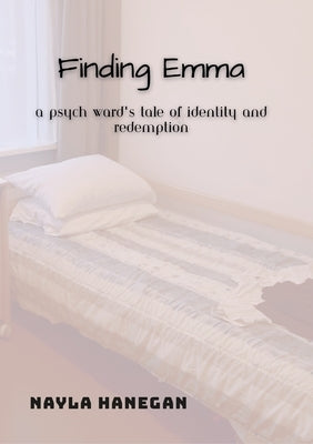 Finding Emma: A Psych Ward's Tale of Identity and Redemption by Hanegan, Nayla