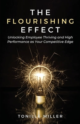 The Flourishing Effect: Unlocking Employee Thriving and High Performance as Your Competitive Edge Paperback Ext - Experience & Transformation