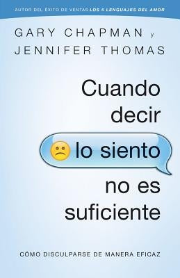 Cuando Decir Lo Siento No Es Suficiente: Cómo Disculparse de Manera Eficaz by Chapman, Gary