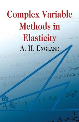 Complex Variable Methods in Elasticity by England, A. H.