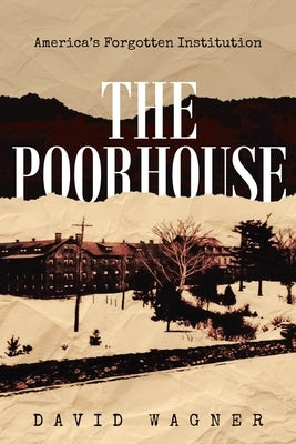 The Poorhouse: America's Forgotten Institution: America's Forgotten: America's Paperback Gotham Books