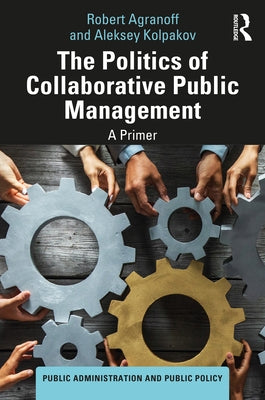 The Politics of Collaborative Public Management: A Primer by Agranoff, Robert