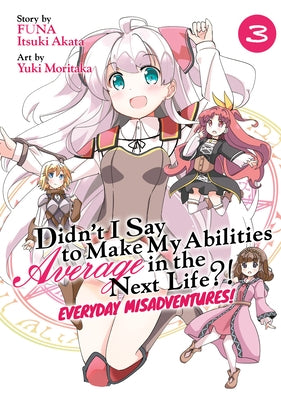 Didn't I Say to Make My Abilities Average in the Next Life?! Everyday Misadventures! (Manga) Vol. 3 by Funa