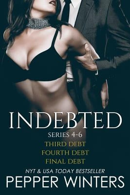 Indebted Series 4-6: Third Debt, Fourth Debt, Final Debt, Indebted Epilogue Paperback Createspace Independent Publishing Platform