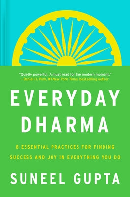 Everyday Dharma: 8 Essential Practices for Finding Success and Joy in Everything You Do by Gupta, Suneel