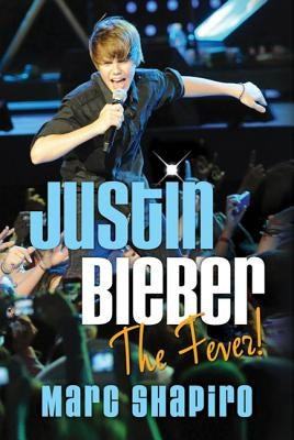 Justin Bieber: The Fever! by Shapiro, Marc