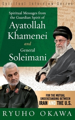 Spiritual Messages from the Guardian Spirit of Ayatollah Khamenei and General Soleimani Paperback HS Press