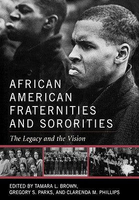 African American Fraternities and Sororities: The Legacy and the Vision by Brown, Tamara L.