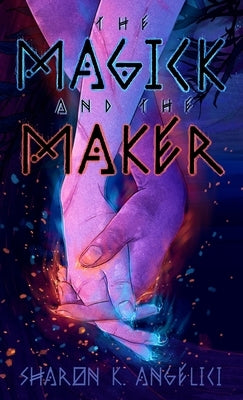 The Magick and the Maker by Angelici, Sharon K.