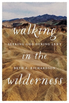 Walking in the Wilderness by Beth a Richardson