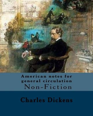 American notes for general circulation. By: Charles Dickens, Illustrated By: C.(Clarkson Frederick) Stanfield (3 December 1793 - 18 May 1867).: Americ Paperback Createspace Independent Publishing Platform