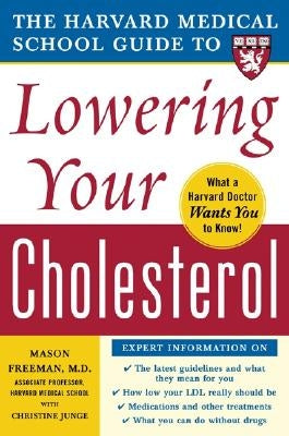 The Harvard Medical School Guide to Lowering Your Cholesterol by Freeman, Mason