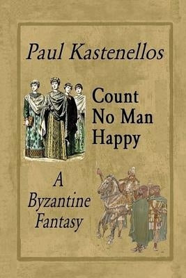 Count No Man Happy: A Byzantine Fantasy Paperback Apuleius Books