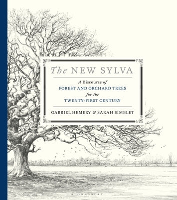 The New Sylva: A Discourse of Forest and Orchard Trees for the Twenty-First Century by Hemery, Gabriel