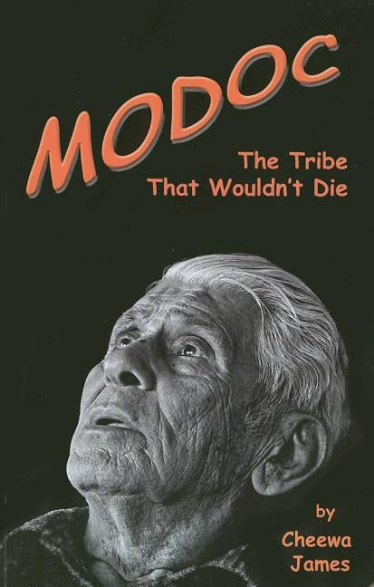 Modoc: The Tribe That Wouldn't Die by James, Cheewa