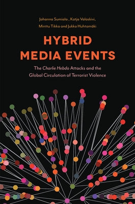 Hybrid Media Events: The Charlie Hebdo Attacks and the Global Circulation of Terrorist Violence Paperback Emerald Publishing Limited