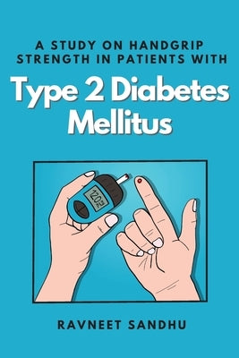 A Study on Handgrip Strength in Patients With Type 2 Diabetes Mellitus by Sandhu, Ravneet