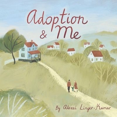 Adoption & Me: A bedtime story to help young children understand the concept of adoption. by Linger Kumar, Alexei