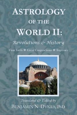 Astrology of the World II: Revolutions & History by Dykes, Benjamin N.