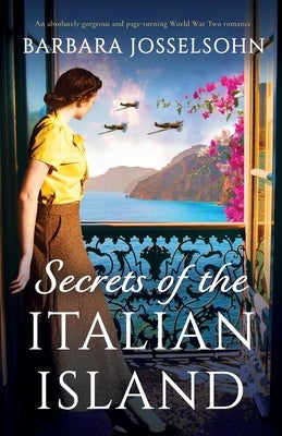 Secrets of the Italian Island: An absolutely gorgeous and page-turning World War Two romance by Josselsohn, Barbara