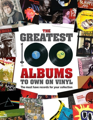 The Greatest 100 Albums to Own on Vinyl: The Must Have Records for Your Collection by Greig, Rebecca