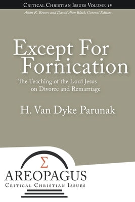 Except for Fornication: The Teaching of the Lord Jesus on Divorce and Remarriage by Parunak, H. Van Dyke