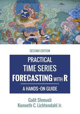 Practical Time Series Forecasting with R: A Hands-On Guide [2nd Edition] by Lichtendahl, Kenneth C., Jr.