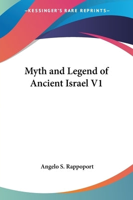 Myth and Legend of Ancient Israel Volume 1 Paperback Kessinger Publishing