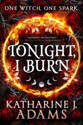 Tonight, I Burn by Adams, Katharine J.