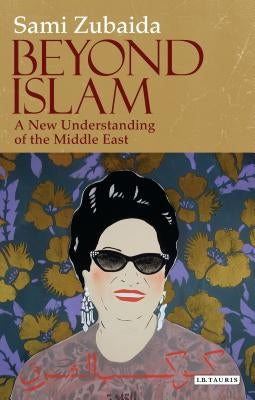 Beyond Islam: A New Understanding of the Middle East Paperback Bloomsbury Publishing PLC