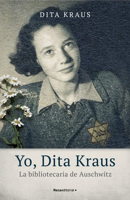 Yo, Dita Kraus / A Delayed Life: La Bibliotecaria de Auschwitz / The True Story of the Librarian of Auschwitz by Kraus, Dita
