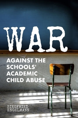 War Against the Schools' Academic Child Abuse Paperback Nifdi Press