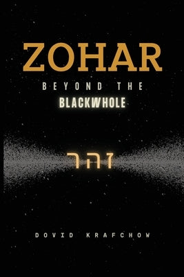 Zohar-Beyond the BlackWhole by Krafchow, Dovid