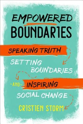 Empowered Boundaries: Speaking Truth, Setting Boundaries, and Inspiring Social Change by Storm, Cristien