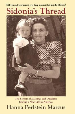 Sidonia's Thread: The Secrets of a Mother and Daughter Sewing a New Life in America Paperback Createspace Independent Publishing Platform