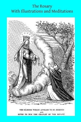 The Rosary With Illustrations and Meditations Paperback Createspace Independent Publishing Platform