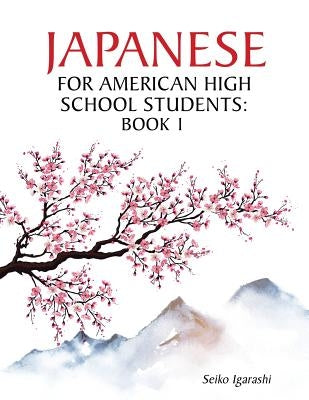 Japanese for American High School Students: Book 1 by Igarashi, Seiko