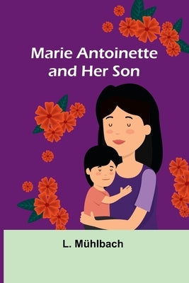 Marie Antoinette and Her Son Paperback Alpha Edition