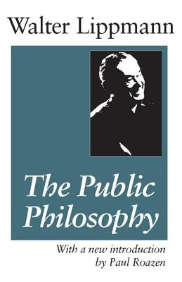 The Public Philosophy by Lippmann, Walter