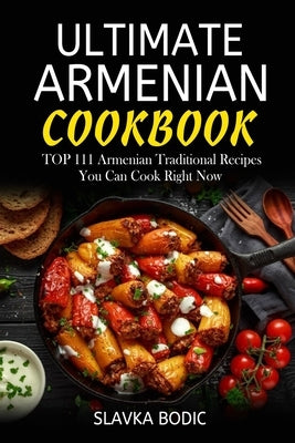 Ultimate Armenian Cookbook: TOP 111 Armenian traditional recipes you can cook right now Paperback Independently Published