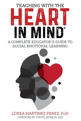 Teaching with the HEART in Mind: A Complete Educator's Guide to Social Emotional Learning Paperback Brisca Publishing