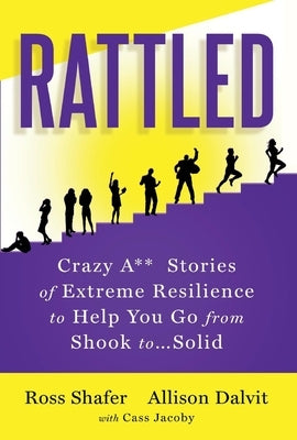 Rattled: Crazy A** Stories of Extreme Resilience to Help You Go from Shook To...Solid by Shafer, Ross