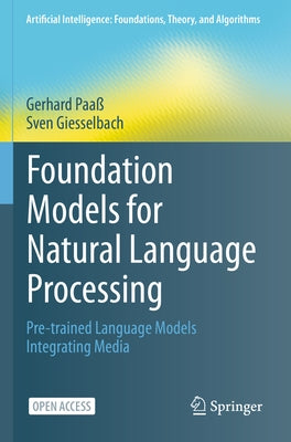 Foundation Models for Natural Language Processing: Pre-Trained Language Models Integrating Media by Paaß, Gerhard