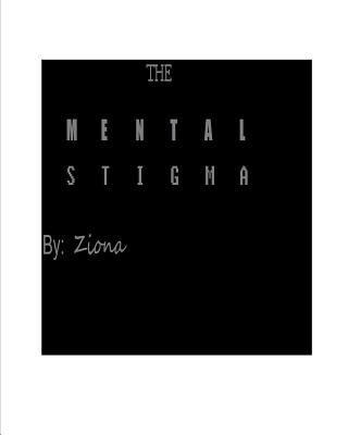 The Mental Stigma by Ziona