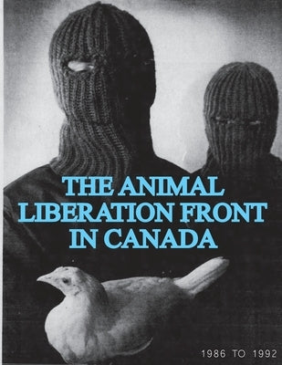 The Animal Liberation Front (ALF) In Canada, 1986-1992: (Animal Liberation Zine Collection) by Animal Liberation Front Sg