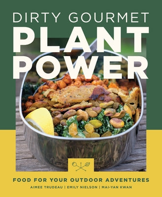 Dirty Gourmet Plant Power: Food for Your Outdoor Adventures Paperback Mountaineers Books