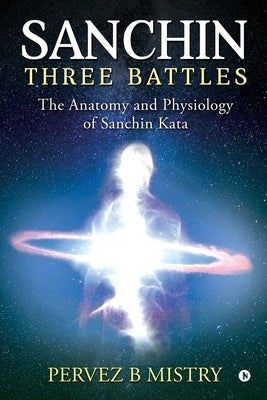 Sanchin Three Battles: The Anatomy and Physiology of Sanchin Kata Paperback Notion Press Media Pvt Ltd